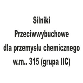 2260_silniki-przeciwwybuchowe-dla-przemyslu-chemicznego-wm-315-grupa-iic.pdf